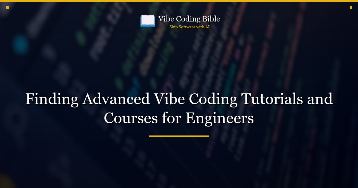 Finding Advanced Vibe Coding Tutorials and Courses for Engineers