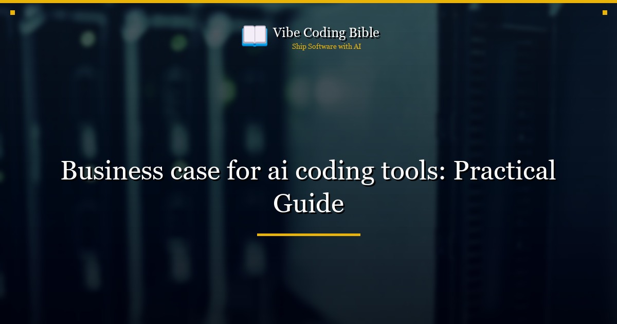 Business case for ai coding tools: Practical Guide