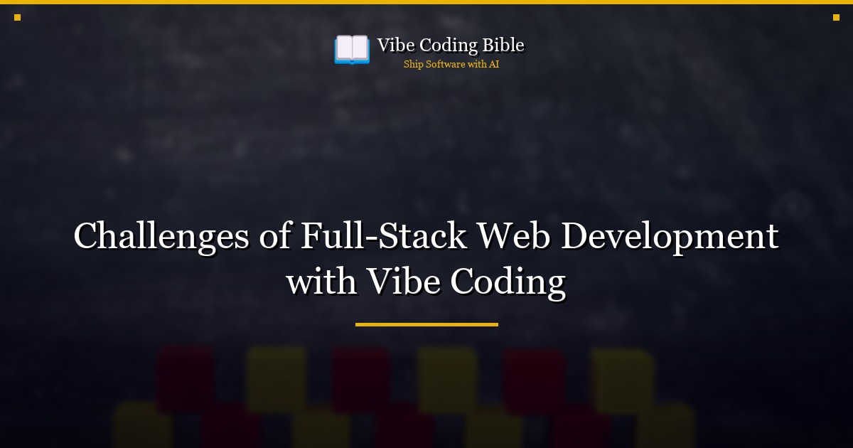 Challenges of Full-Stack Web Development with Vibe Coding
