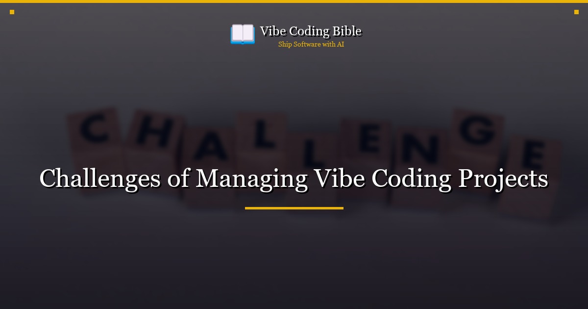 Challenges of Managing Vibe Coding Projects