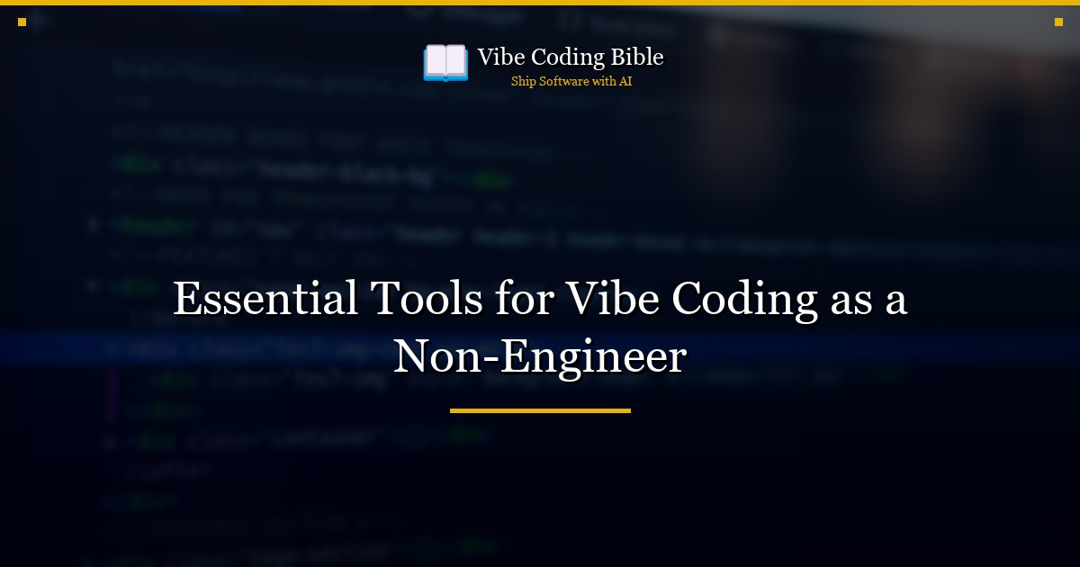 Essential Tools for Vibe Coding as a Non-Engineer