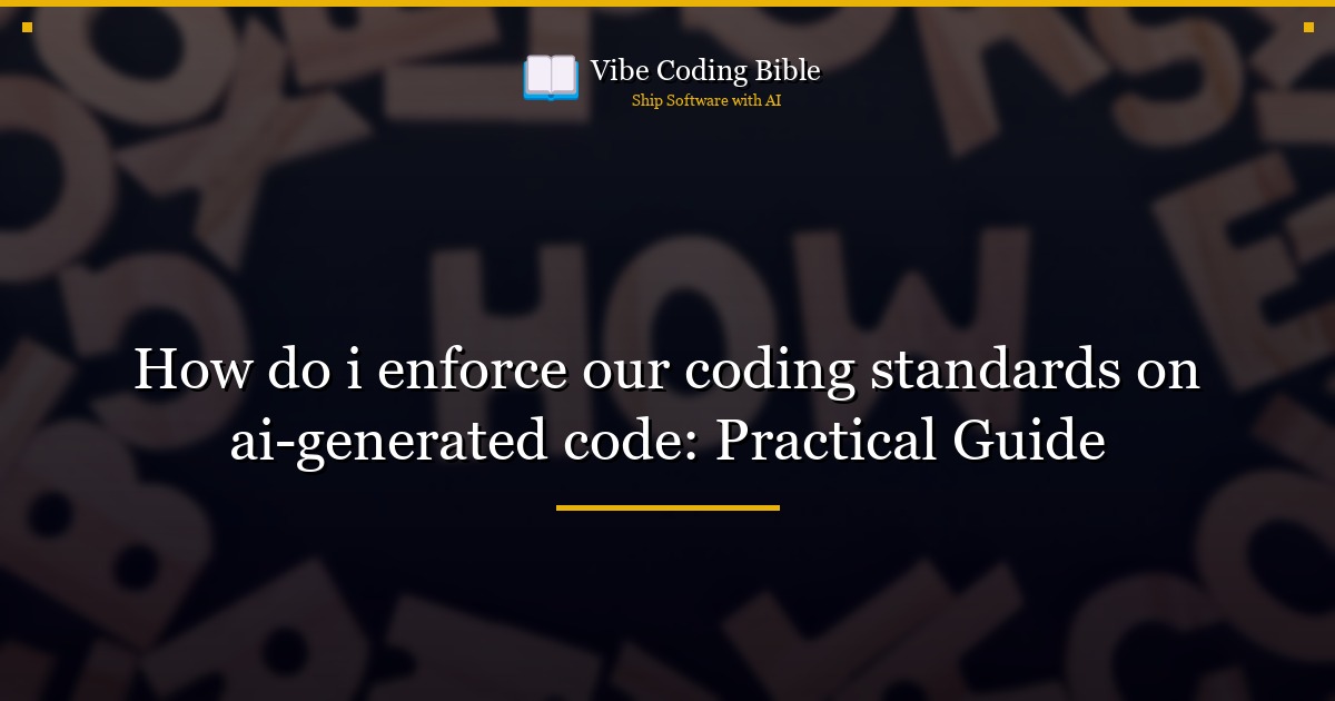 How do i enforce our coding standards on ai-generated code: Practical Guide