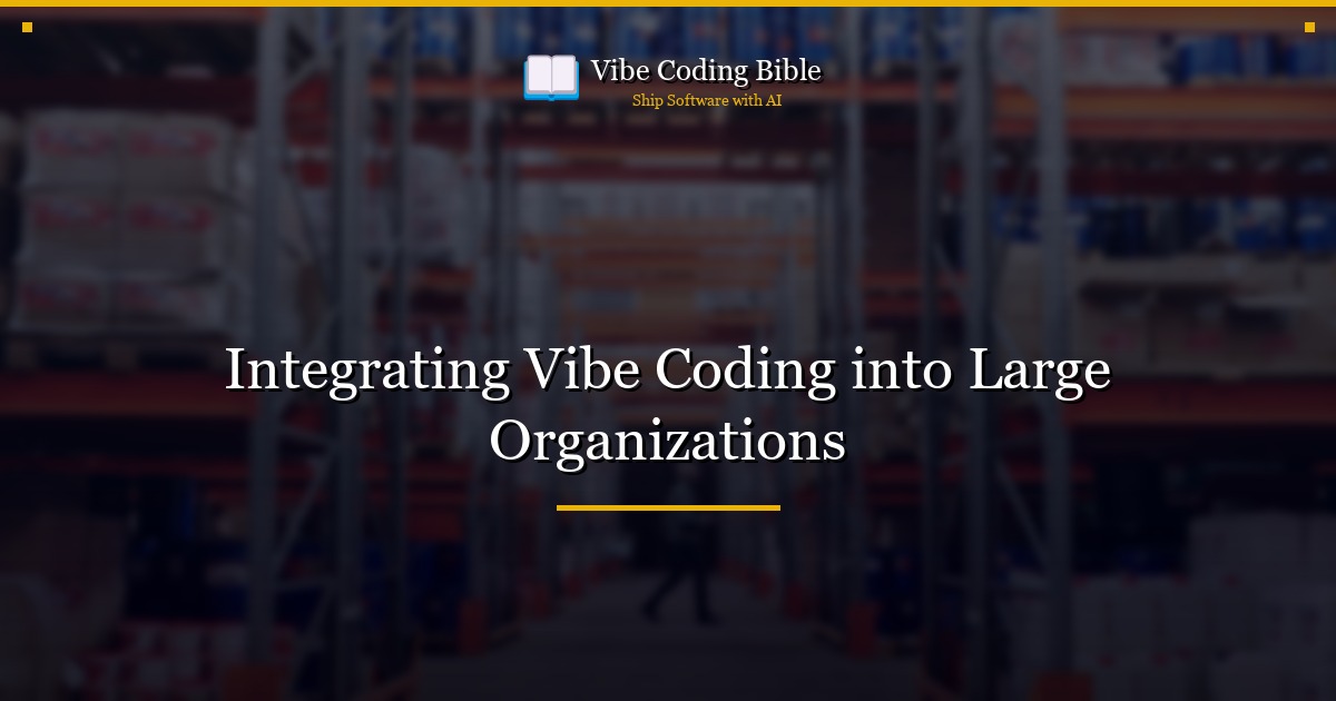 Integrating Vibe Coding into Large Organizations