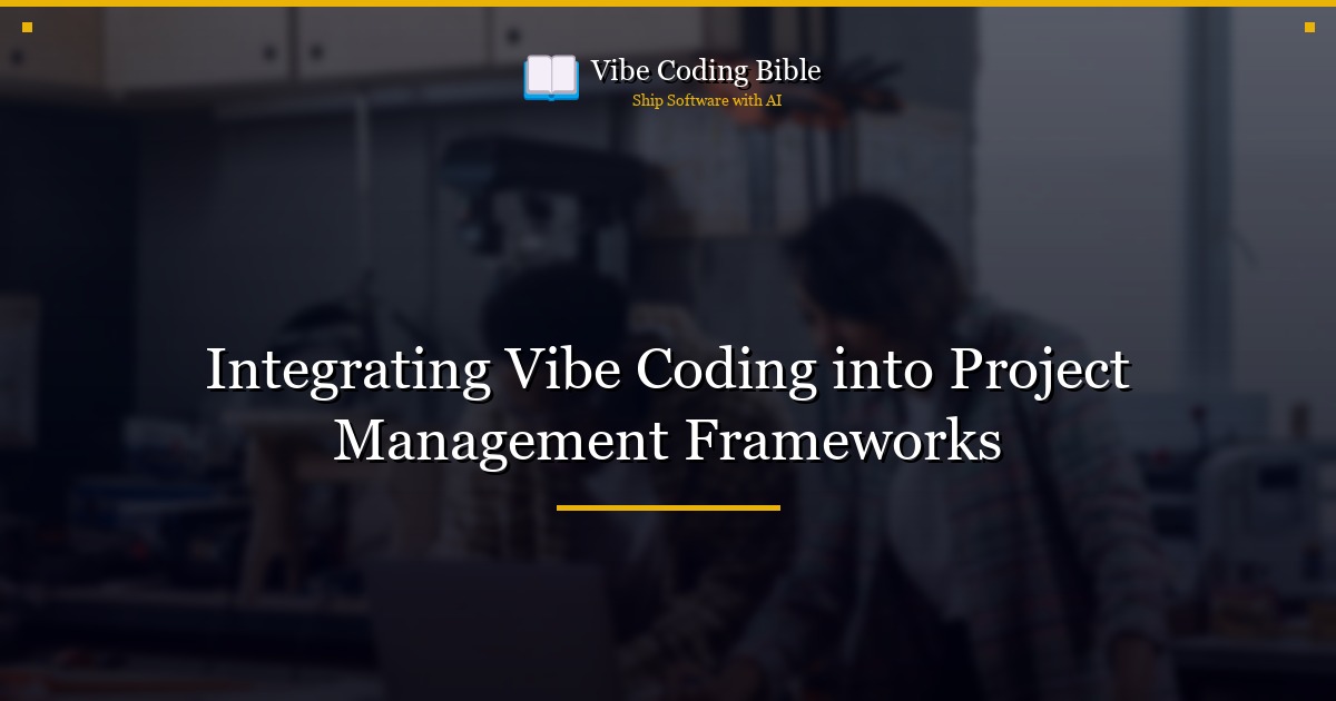 Integrating Vibe Coding into Project Management Frameworks