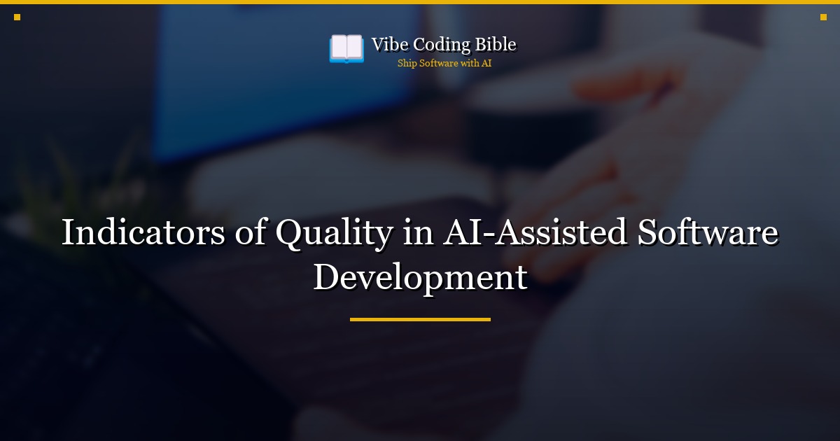 Indicators of Quality in AI-Assisted Software Development