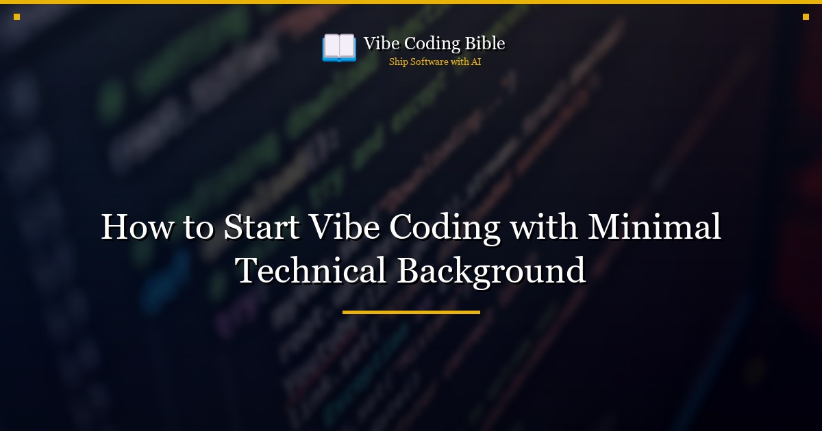 How to Start Vibe Coding with Minimal Technical Background