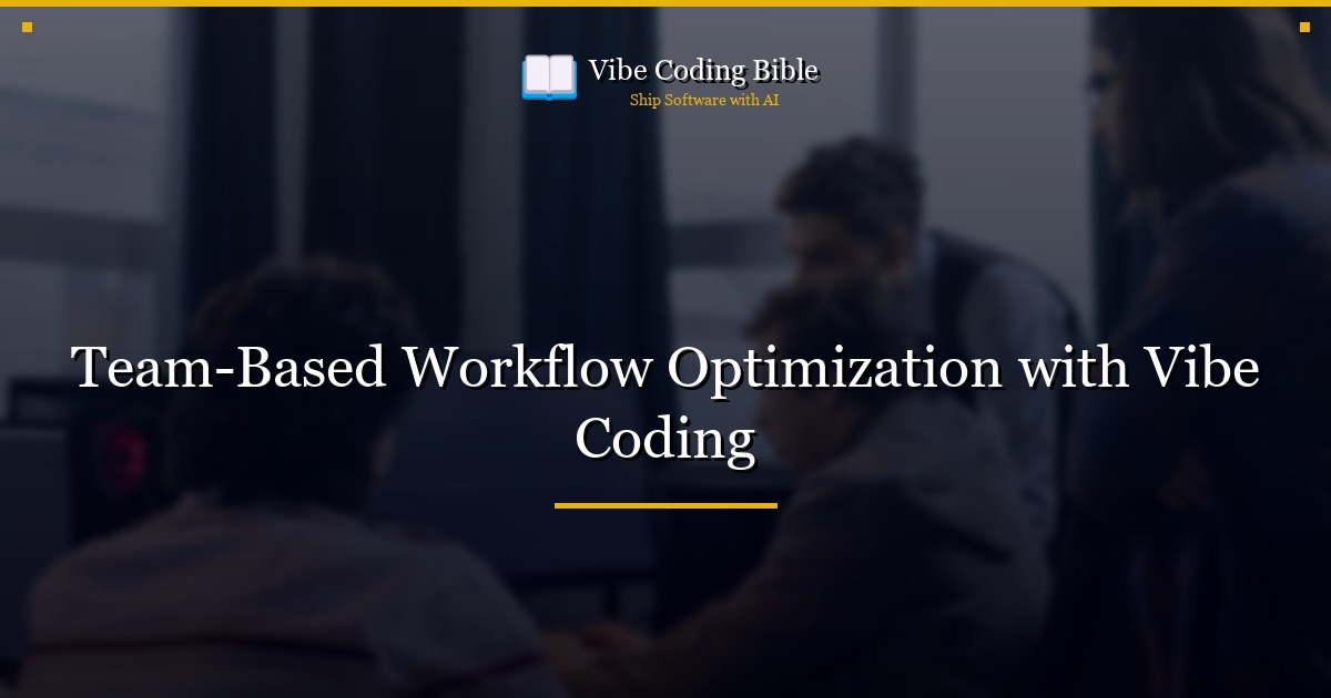 Team-Based Workflow Optimization with Vibe Coding