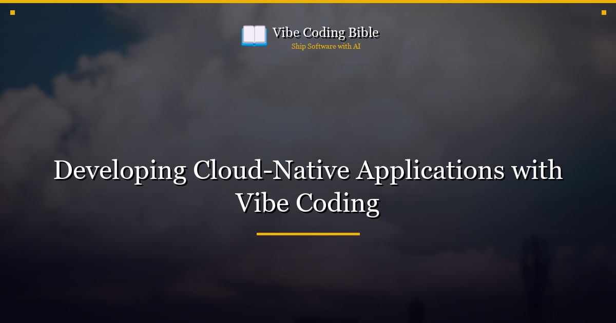 Developing Cloud-Native Applications with Vibe Coding