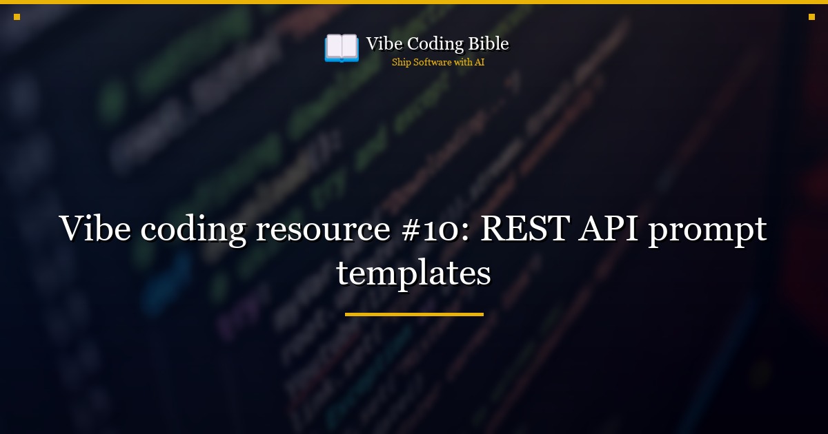Vibe coding resource #10: REST API prompt templates