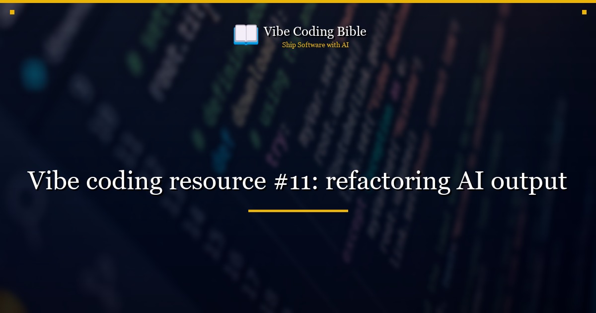 Vibe coding resource #11: refactoring AI output