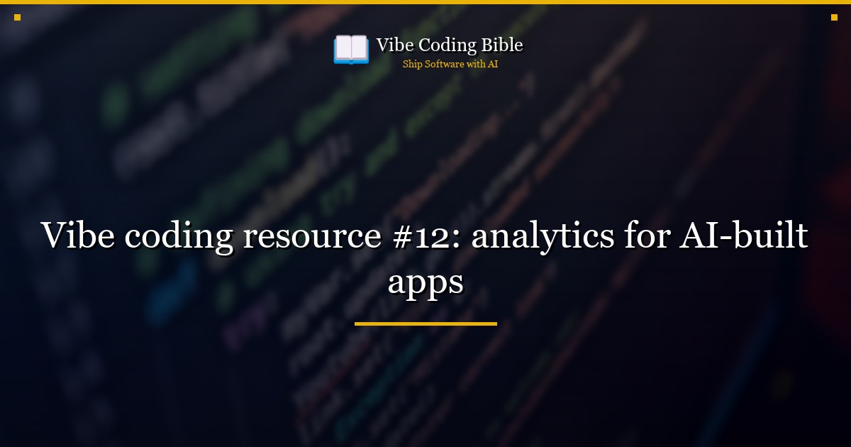 Vibe coding resource #12: analytics for AI-built apps