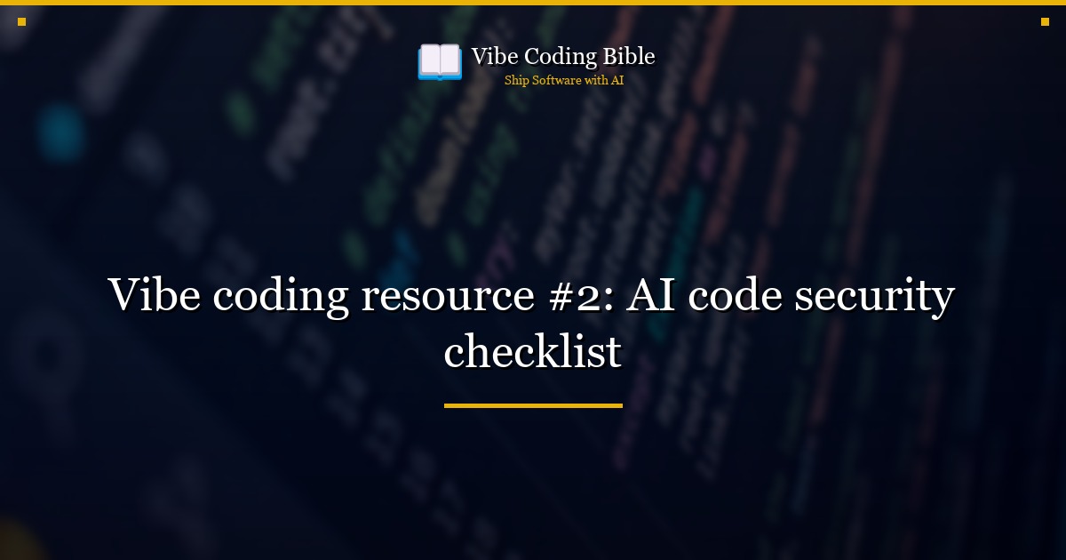 Vibe coding resource #2: AI code security checklist