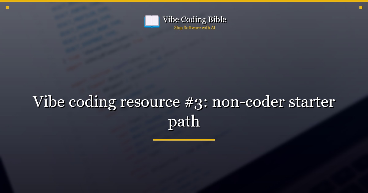 Vibe coding resource #3: non-coder starter path