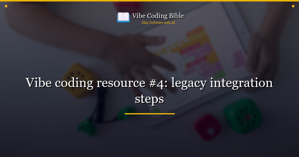 Vibe coding resource #4: legacy integration steps