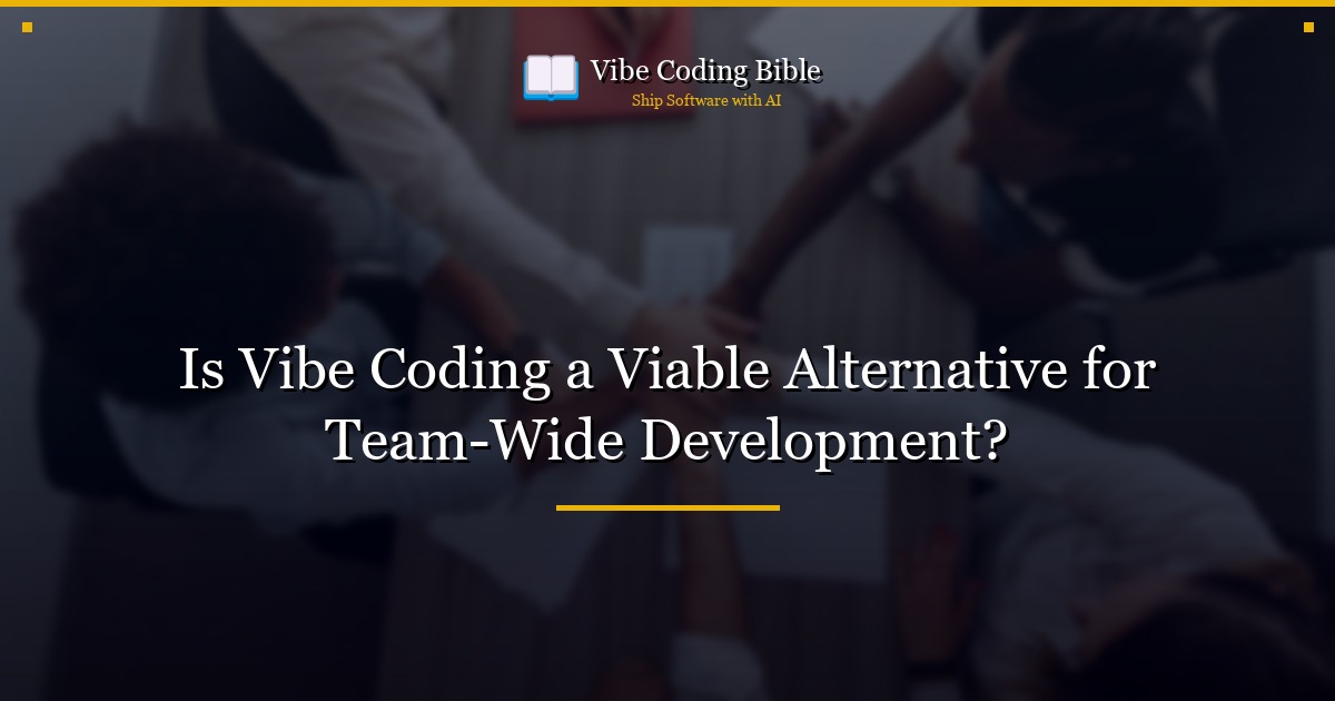 Is Vibe Coding a Viable Alternative for Team-Wide Development?
