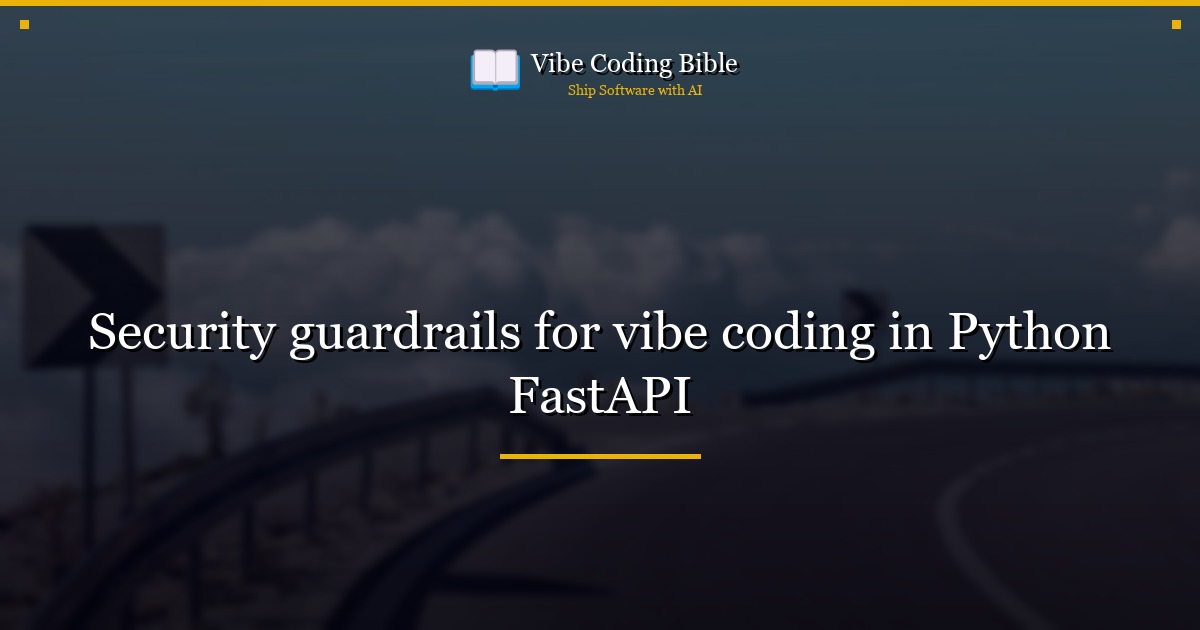 Security guardrails for vibe coding in Python FastAPI
